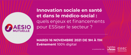 A l’occasion du Mois de l’économie sociale et solidaire, AÉSIO mutuelle, en partenariat avec l’ESSEC et Les Echos-Parisiens événements, organise une conférence Innovation sociale en santé et dans le médico-sociale