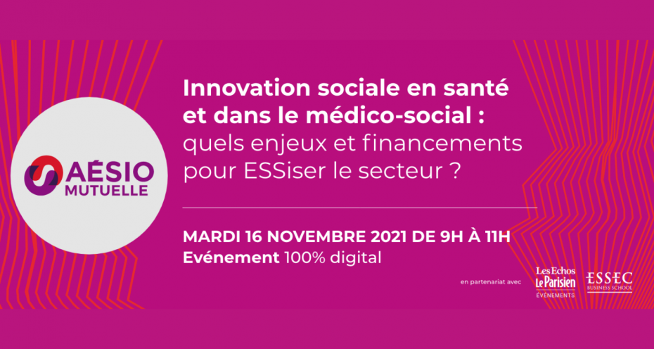 A l’occasion du Mois de l’économie sociale et solidaire, AÉSIO mutuelle, en partenariat avec l’ESSEC et Les Echos-Parisiens événements, organise une conférence Innovation sociale en santé et dans le médico-sociale