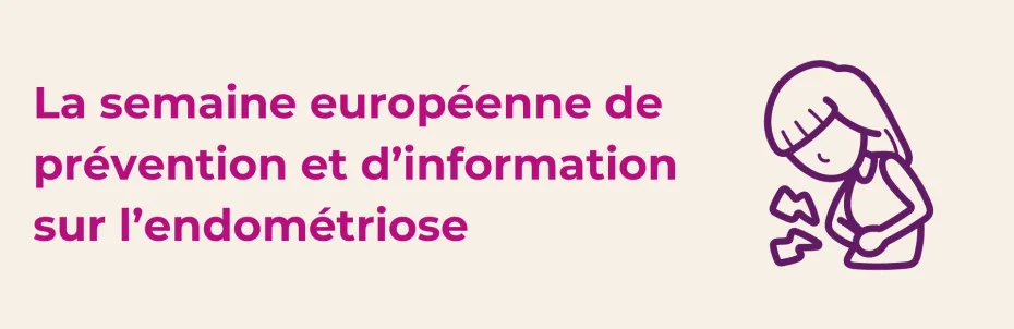 6 au 12 mars 2023 - Semaine Nationale de l’endométriose 